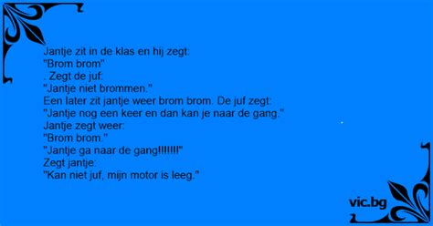 Jantje Zit In De Klas En Hij Zegt Brom Brom Zegt De Juf Jantje