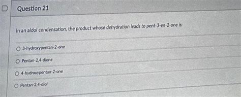 Solved In An Aldol Condensation The Product Whose