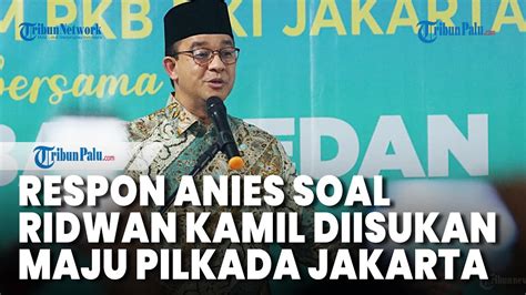 Anies Tak Ambil Pusing Soal Ridwan Kamil Diusulkan Kim Maju Pilgub