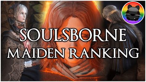 Ranking The Level Up Maidens Of Soulsborne Youtube