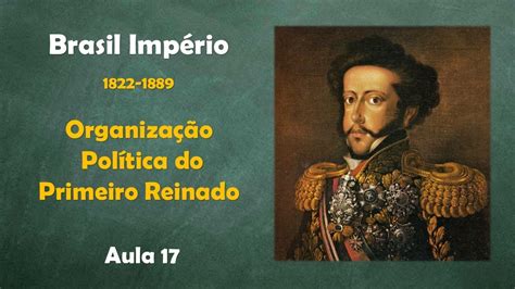 Como Surgiu As Primeiras Formas De Organização Política - Brasil Império - aula 17 - Organização política do Primeiro Reinado ...