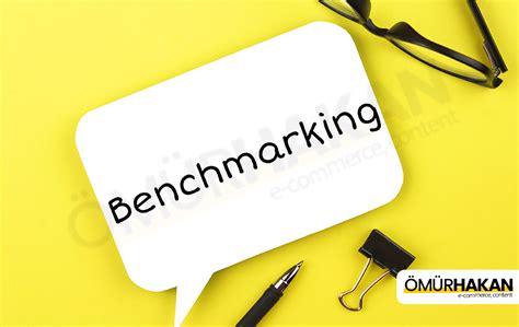 Benchmarking K Yaslama Nedir Neden Nemlidir M R Hakan E