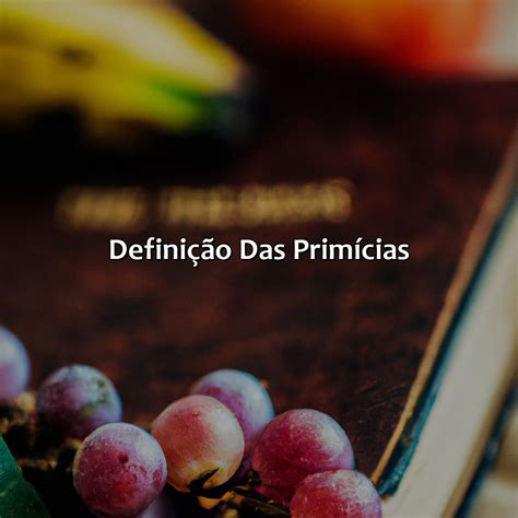 O Que É Primícias Na Bíblia