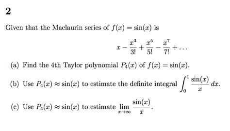 Solved Given That The Maclaurin Series Of F X Sin X Is X Chegg