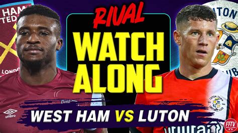 🔴 Live Stream West Ham Vs Luton Town Live Rival Watch Along Premier