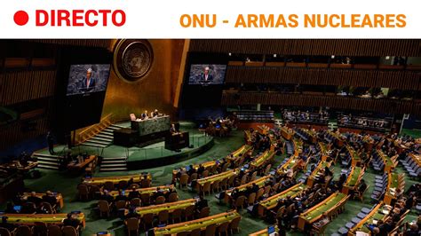 En Directo 🔴 Onu Conferencia De Revisión Del Tratado De No