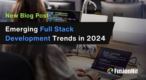 Emerging Full Stack Development Trends In Fusionhit