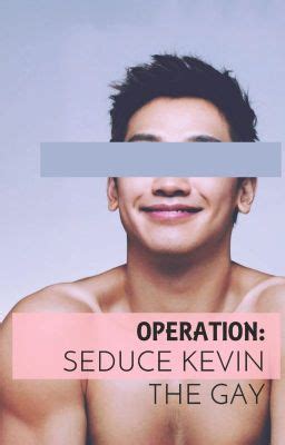 Operation Seduce Kevin The Gay Alyspade Wattpad