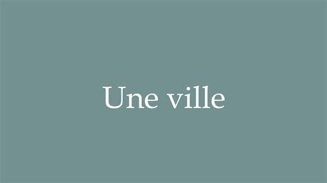 How To Pronounce Une Ville A City Correctly In French Youtube