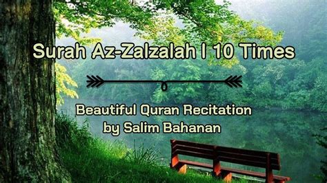 Surah Az Zalzalah 10× Beautiful Recitation By Salim Bahanan 😌💚