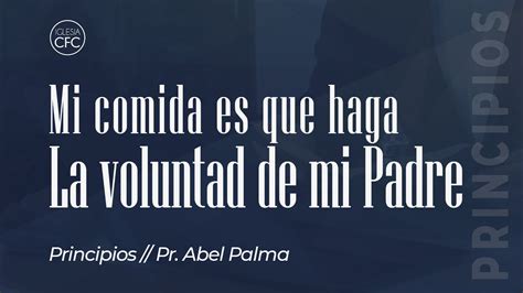 Mi Comida Es Que Haga La Voluntad De Mi Padre Principios Pastor