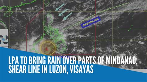 Lpa To Bring Rain Over Parts Of Mindanao Shear Line In Luzon Visayas