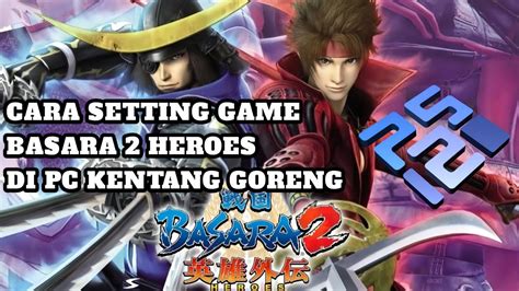 Cara Settting Game Basara Heroes Pcsx Di Pc Kentang Goreng Vga