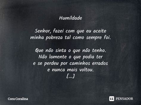 Humildade Senhor Fazei Que Eu Cora Coralina Pensador