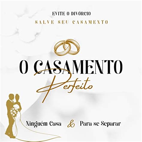 O Casamento Perfeito Evite o Divórcio Salve seu Casamento eBook