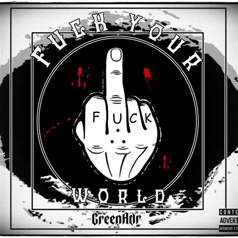 Fuck Your World Album By GreenAdr Spotify