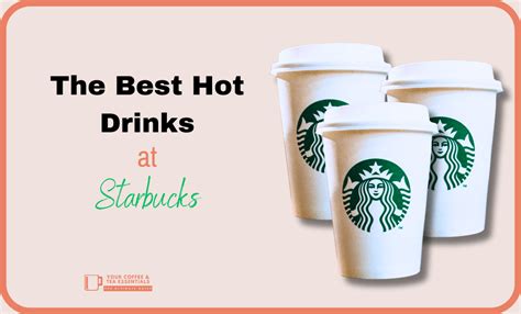 Of The Best Hot Drinks At Starbucks Yum