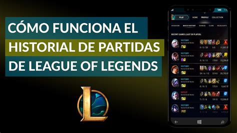 Cómo Funciona el Historial de Partidas del League of Legends