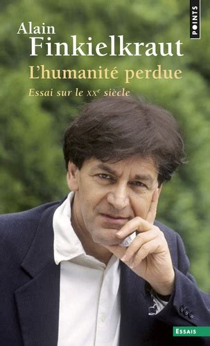 Lhumanité Perdue Essai Sur Le Xxe Siècle De Alain Finkielkraut