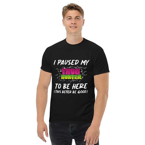 I Paused My Thug Hunter To Be Here Men S Classic Tee Funnyshirts Gay