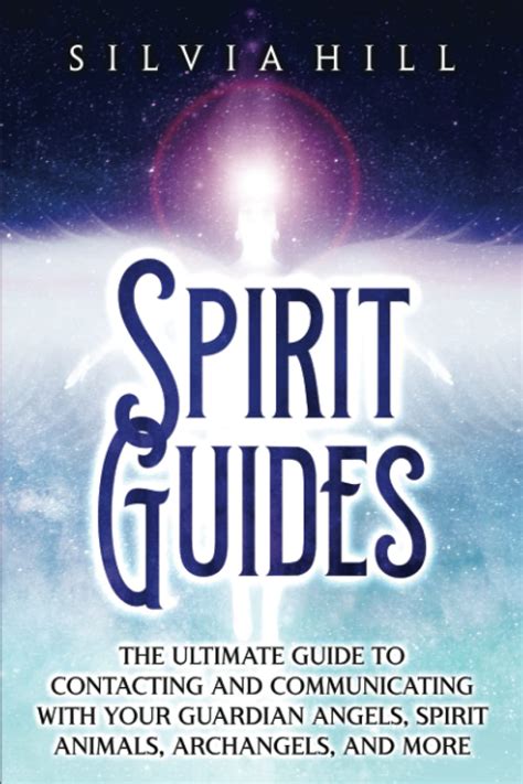 Spirit Guides The Ultimate Guide To Contacting And Communicating With