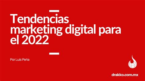 Tendencias Marketing Digital Para El 2022 Drakko