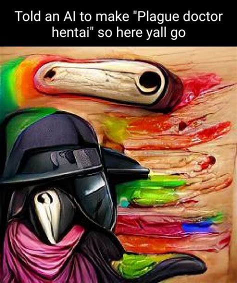 Told An Al To Make Plague Doctor Hentai So Here Yall Go Ifunny