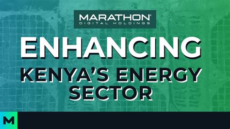 Marathon Digital Holdings To Enhance Kenyas Energy Sector