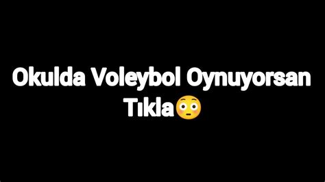 Okulda Voleybol Oynuyorsan Tıkla YouTube