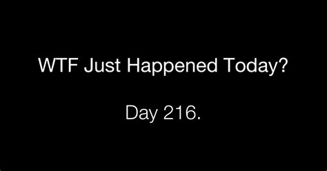 Day 216 Looking For A Way Out What The Fuck Just Happened Today