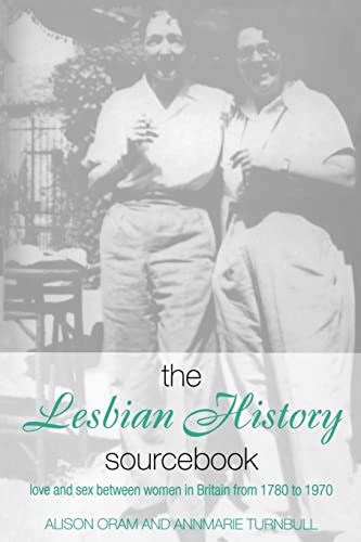 The Lesbian History Sourcebook Love And Sex Between Women In Britain From 1780 1970 Oram