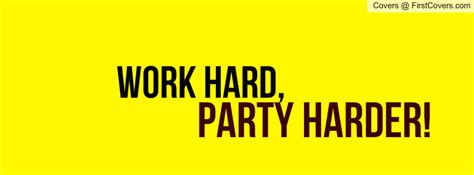 Work Hard Party Harder Quotes Quotesgram