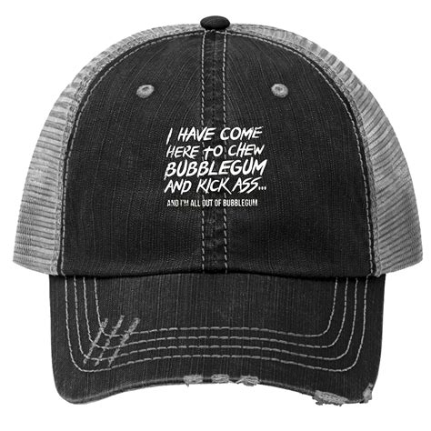 I Have Come Here To Chew Bubblegum And Kick Ass They Live Trucker