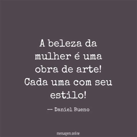 FRASES BONITAS SOBRE BELEZA FEMININA A beleza da mulher é uma obra de