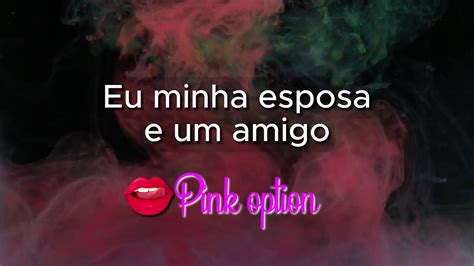 EU Minha Esposa e um Amigo Contos eróticos XVIDEOS