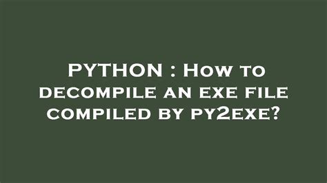 PYTHON How To Decompile An Exe File Compiled By Py2exe YouTube