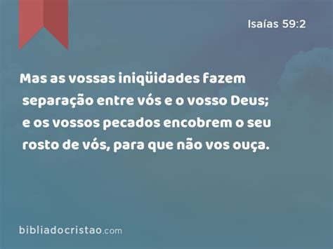 Isaías 59 2 Mas as vossas iniqüidades fazem separação entre vós e o