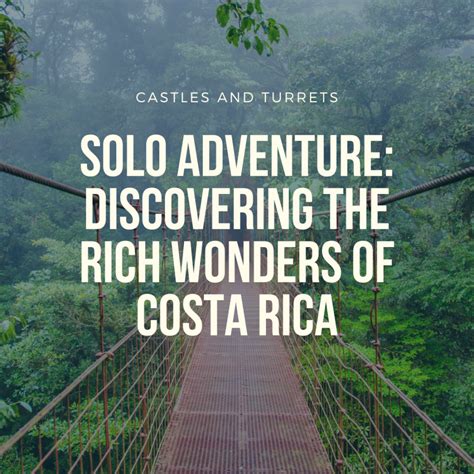 Solo Adventure Discovering The Rich Wonders Of Costa Rica