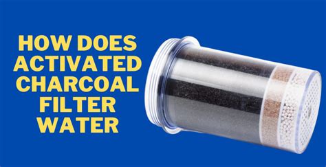 How Does Activated Charcoal Filter Water?