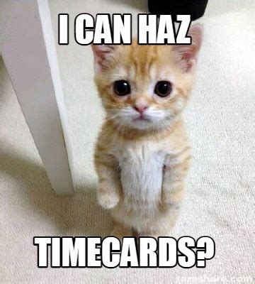 Meme Creator Funny I Can Haz Timecards Meme Generator At MemeCreator