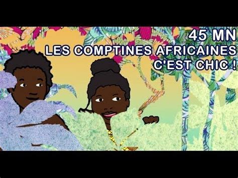 CEST CHIC 45mn Comptines Africaines Avec Paroles Comptine