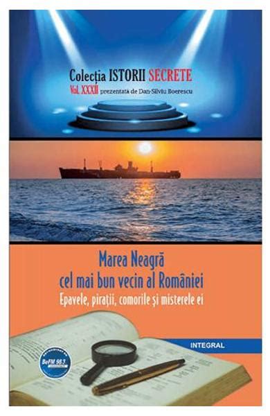 Istorii Secrete Vol 32 Marea Neagra Cel Mai Bun Vecin Al Romaniei