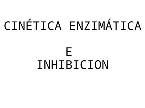 PPTX 2 cinética enzimática e inhibicion DOKUMEN TIPS