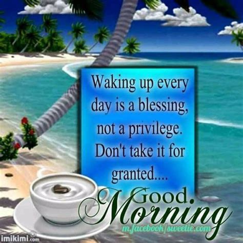 Waking up everyday is a blessing inspiring morning quotes good morning ...