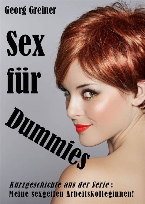 Sex für Dummies Meine sexgeilen Arbeitskolleginnen by Georg Greiner Goodreads