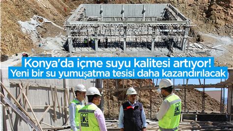 Konya da içme suyu kalitesi artıyor Yeni bir su yumuşatma tesisi daha