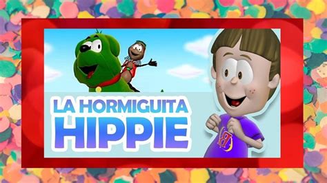 CANCIONES INFANTILES BIPER LA HORMIGUITA HIPPIE YouTube