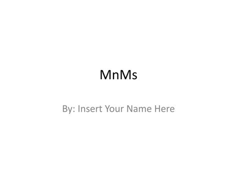 PPT - MnMs PowerPoint Presentation, free download - ID:4348965