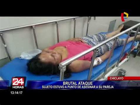 Chiclayo Hombre Propin Brutal Golpiza A Su Pareja Youtube