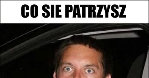 Co Sie Patrzysz Memy Gify I Mieszne Obrazki Facebook Tapety